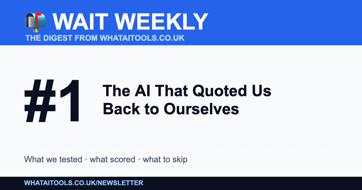WAIT Weekly #1: The AI That Quoted Us Back to Ourselves
